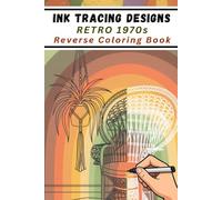 Ink Tracing Designs - Retro 1970s Reverse Coloring Book: 33 White Line Art Illustrations of 70s Patterns & Artifacts, Vintage Fashion, and Period ... 6x9 - for Art Therapy and Stress Relief