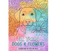 Ink Tracing Dogs & Flowers Coloring Book for Teens and Adults: Trace the White Lines with a Black Pen to Reveal Stunning Canine Portraits and Lush Botanical Gardens for Artistic Meditation