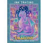 Ink Tracing Dragons: A Whimsical Reverse Coloring Book for Adults for Relaxation and Creativity
