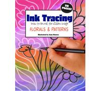 Ink Tracing Draw to Reveal the Hidden Image Florals and Patterns (Ink Tracing Books)