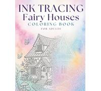 Ink Tracing Fairy Houses Coloring Book: 35 Magical Fantasy Scenes to Trace & Color • Follow the White Lines • A Relaxing Creative Escape for Adults (Ink Trace)