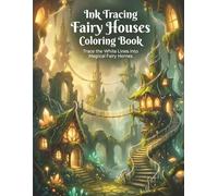 ink tracing fairy houses coloring book: Trace the White Lines into Magical Fairy Homes , Creative Drawing and Art Therapy for Relaxation , Reverse Coloring page for adults