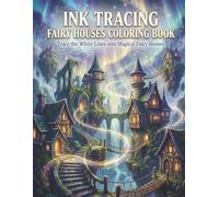 ink tracing fairy houses coloring book: Trace the White Lines into Magical Fairy Homes , Creative Drawing and Art Therapy for Relaxation , Reverse Coloring page for adults