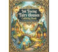 ink tracing fairy houses coloring book: Trace the White Lines into Magical Fairy Homes , , Creative Drawing and Art Therapy for Relaxation , Reverse Coloring page for adults