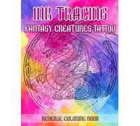 Ink Tracing Fantasy Creatures Tattoo Reverse Coloring Book: Magical Beasts and Mythical Designs for Creative Ink Tracing