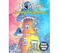 Ink Tracing Fantasy Fairy Homes: The Ultimate Ink Tracing Book of Enchanting Fairy Homes