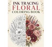 Ink Tracing Floral Coloring Book for Adults: Elegant Roses, Wildflowers and Botanical Line Patterns for Relaxing Creative Focus