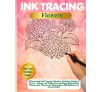 Ink Tracing Flowers: A Botanical Ink Tracing Coloring Book for Adults & Teens - Follow the White Lines to Reveal Beautiful Watercolor Blooms for ... & Stress Relief (INK TRACING COLLECTION)