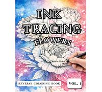 Ink Tracing Flowers: A Relaxing Reverse Coloring Book with Bold Floral Designs for Mindful Creativity and Stress Relief