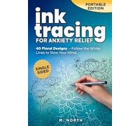 Ink Tracing For Anxiety Relief.: 40 Floral Designs - Follow the White Lines to Gently Slow Your Mind (Portable 6x9) (Ink Tracing for Calm Minds)
