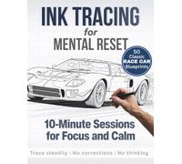 Ink Tracing for Mental Reset: 10-Minute Sessions for Focus and Calm (Iconic Race Car Edition) (Trace And Reset)
