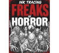 Ink Tracing Freaks of Horror: A Creepy Horror Ink Tracing Reverse Coloring Book for Adults and Teens Featuring Monsters, Mutants, Zombies, Vampires, ... Creatures (Ink Tracing Horror Series)