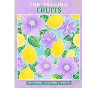 Ink Tracing Fruits : A Reverse Coloring Book for Adults for Relaxation and Creativity