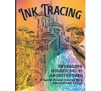 Ink Tracing Futuristic Cities: Revealing Hidden Sci-Fi Architecture. A Special Reverse Coloring Book, With 35 Intricate, Advanced-Level Designs on ... for Adults. (Ink Tracing Coloring Books)