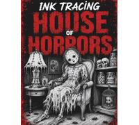 Ink Tracing House of Horrors: A Horror Ink Tracing Reverse Coloring Book for Teens and Adults Featuring Creepy Haunted House Scenes, Macabre ... Illustrations (Ink Tracing Horror Series)