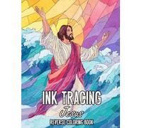 Ink Tracing Jesus Reverse Coloring Book: A Faith-Filled Journey Through the Life of Jesus with Creative Ink Tracing, Relaxing Reverse Coloring, and Inspirational Christian Art