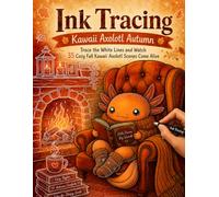 Ink Tracing: Kawaii Axolotl Autumn: Trace the White Lines and Watch 35 Cozy Fall Kawaii Axolotl Scenes Come Alive | Stress Relief Ink Tracing for Adults, Teens & Axolotl Lovers (Flo Mir Ink Tracing)