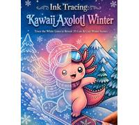 Ink Tracing: Kawaii Axolotl Winter: Reverse Coloring Book for Teens and Adults - Trace the White Lines to Reveal 35 Cute & Cozy Winter Scenes (Flo Mir Ink Tracing)