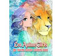 Ink Tracing Leo Anime Girls: Reverse Coloring Book - Celestial Leo Anime Girls with Elegant Ink Tracing