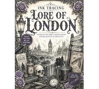 Ink Tracing Lore of London: Macabre London Legends, Haunted Places, Victorian Mysteries, and Dark Historical Scenes for Pen and Ink Tracing for Teens and Adults (The Gothic Ink Tracing Collection)