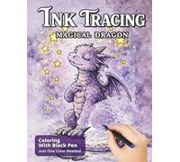 Ink Tracing Magical Dragon: Bold Mystic Designs To Explore Using One Black Pen For All Ages (Ink Bliss - Reverse Coloring Books (Color Version))