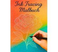 Ink Tracing Malbuch - Pflanzen & Blüten: Kreatives Nachzeichnen mit weißen Linien auf farbigem Aquarellhintergrund Entspannendes Zeichenbuch für Erwachsene & Jugendliche
