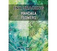 Ink Tracing Mandala Flowers Book for Adults : Meditative, Fun & Easy Relaxing Patterns Tracing for Releasing Stress, and Mindful Creativity Vol 1 (Ink Tracing Flowers)