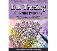 Ink Tracing Mandala Patterns Reverse Coloring Book: Draw to Reveal the Hidden Image (Ink Tracing Coloring Books)