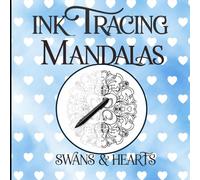 Ink Tracing Mandalas: Swans & Hearts Mandalas for Calm One-Pen Tracing