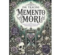 Ink Tracing Memento Mori: A Gothic Ink Tracing Reverse Coloring Book Featuring Victorian Memento Mori, Skulls, Hourglasses, Wilted Flowers & Beautiful ... Adults (The Gothic Ink Tracing Collection)