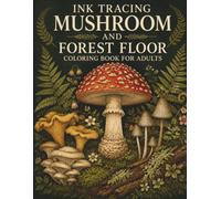Ink Tracing Mushroom and Forest Floor Coloring Book for Adults: Wild Fungi, Woodland Ferns, Mossy Logs and Forest Botanical Illustrations for Mindful Relaxation