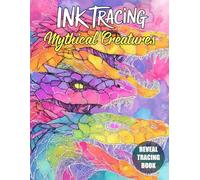 Ink Tracing Mythical Creatures: A Captivating Tracing Book Featuring Dragons, Unicorns, Mermaids, and Other Legendary Beings to Spark Imagination, Relaxation, and Creative Joy