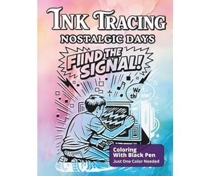 Ink Tracing Nostalgic Days: Follow The White Lines Using One Black Pen To Reveal The Designs Featuring Life Before Internet For All Ages (Ink Bliss - Reverse Coloring Books (Color Version))