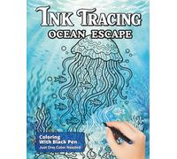 Ink Tracing Ocean Escape: Explore Relaxing Underwater scenes Using One Black Pen For All Ages (Ink Bliss - Reverse Coloring Books (Color Version))