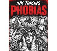 Ink Tracing Phobias: Horror Tracing Pages Inspired by Fears, Creepy Creatures, and Dark Nightmares for Teens and Adults (Ink Tracing Horror Series)