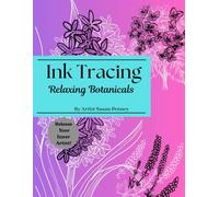 Ink Tracing, Relaxing Botanicals, by Artist Susan Penney: Ink Tracing for Adults and Teens, Hand Drawn illustrations, includes Flower Meanings for your Enjoyment and Relaxation