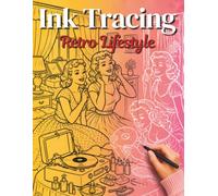 Ink Tracing Retro Lifestyle: Trace 36 Beautiful Scenes from the Fabulous 1950s & 1960s (Ink Tracing Collection)
