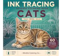 Ink Tracing Reverse Coloring Book: Cats: Trace the White Lines to Reveal 60 Beautiful Cat Breeds in Stunning Scenes A Relaxing Reverse Coloring & Stress-Relief Activity for Adults