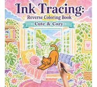 Ink Tracing Reverse Coloring Book: Cute & Cozy Watercolor Designs Relaxing Stress Relief for Adults and Teens