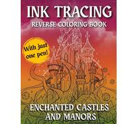 Ink Tracing Reverse Coloring Book: Discover 40 Magical Castles to Trace and Transform Using Just One Pen - A Mindful Fantasy Coloring Book for Adults