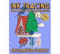 Ink Tracing Reverse Coloring Book for Adults - Enchanted Forest Escape: 50 Bold & Easy Designs with Magical Creatures and Cozy Fantasy Scenes for Relaxation, Calm and Stress Relief