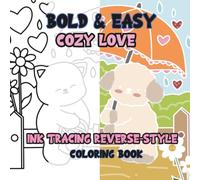 Ink Tracing Reverse-Style Bold & Easy Cozy Love Coloring Book: Dual Styles with Classic Lines and Colorful Designs