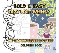 Ink Tracing Reverse-Style Bold & Easy Cozy Pixie Whimsy Coloring Book: Dual Styles with Classic Lines and Colorful Designs