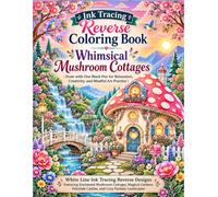 Ink Tracing Reverse: Whimsical Cozy Mushroom Cottages Coloring book | Draw with One Black Pen for Relaxation, Creativity, and Mindful Art Practice: ... INK TRACING REVERSE COLORING BOOKS)