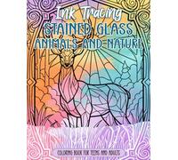 Ink Tracing Stained Glass Animals and Nature Coloring Book for Teens and Adults: Unveil The Radiant Beauty Of Nature Through This Unique Black Pen Coloring Adventure