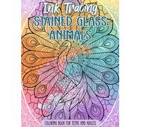 Ink Tracing Stained Glass Animals Coloring Book for Teens and Adults: Discover Radiant Wildlife Through This Meditative Reverse Coloring Book Experience