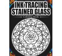 Ink Tracing Stained Glass Coloring Book: Bold Floral, Nature and Geometric Line Designs for Adults and Beginners