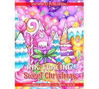 Ink Tracing Sweet Christmas - Christmas Reverse Coloring Book: Trace Cute Christmas Treats, Sweets, And Cozy Holiday Scenes With A Black Pen For Festive Relaxation And Creative Winter Joy