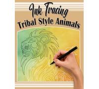 Ink Tracing Tribal Style Animals: A Calming Activity Book for Stress Relief and Relaxation