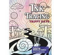 Ink Tracing Trippy Days: Bold Groovy Psychedelic Designs to Explore with One Black Pen For All Ages (Ink Bliss - Reverse Coloring Books (Color Version))